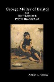 George Muller of Bristol and His Witness to a Prayer-Hearing God, (illustrated)