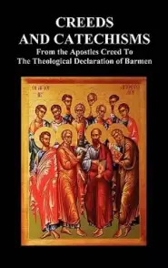 Creeds and Catechisms: Apostles' Creed, Nicene Creed, Athanasian Creed, the Heidelberg Catechism, the Canons of Dordt, the Belgic Confession,