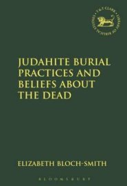 Judahite Burial Practices and Beliefs About the Dead