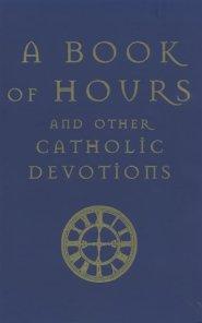 Book of Hours: And Other Catholic Devotions