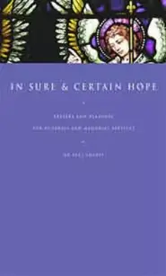 In Sure and Certain Hope: Prayers and Readings for Funerals and Memorial Services