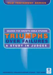 Triumph over Failures: A Study in Judges (Geared for Growth: Old Testament)