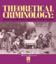 Theoretical Criminology From Modernity to Post-modernism