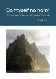 Do thyself no harm: The works of John Macdonald of Ferintosh - Volume 1