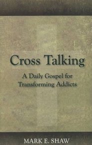 Cross Talking : A Daily Gospel For Transforming Addicts