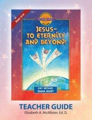 Discover 4 Yourself(r) Teacher Guide: Jesus-To Eternity and Beyond!