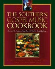 The Southern Gospel Music Cookbook: Favorite Recipes from More Than 100 Gospel Music Performers