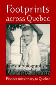 Footprints Across Quebec: The Autobiography of Murray Heron