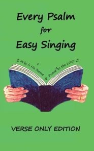 Every Psalm for Easy Singing: A translation for singing arranged in daily portions.  Verse only edition