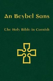 An Beybel Sans: The Holy Bible in Cornish