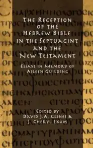 The Reception of the Hebrew Bible in the Septuagint and the New Testament