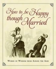 How to be Happy Though Married