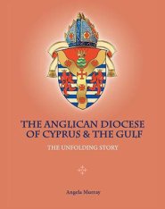 The Anglican Diocese of Cyprus and the Gulf: The Unfolding Story