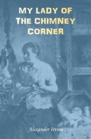 My Lady of the Chimney Corner: A Story of Love and Poverty in Irish Peasant Life