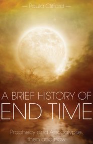 A Brief History of End Time: Prophecy and Apocalypse, then and now