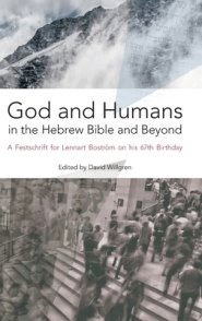 God and Humans in the Hebrew Bible and Beyond: A Festschrift for Lennart Bostr