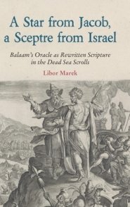 A Star from Jacob, a Sceptre from Israel: Balaam's Oracle as Rewritten Scripture in the Dead Sea Scrolls