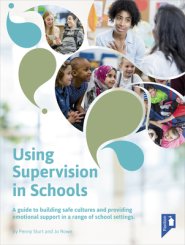 Using Supervision in Schools: A Guide to Building Safe Cultures and Providing Emotional Support in a Range of School Settings