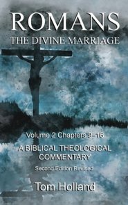 Romans The Divine Marriage Volume 2 Chapters 9-16: A Biblical Theological Commentary, Second Edition Revised