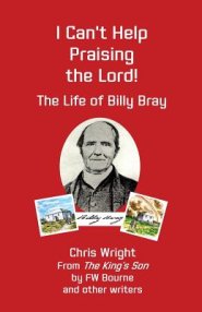 I Can't Help Praising the Lord: The Life of Billy Bray