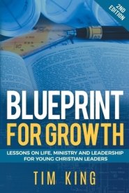 Blueprint for Growth: Lessons on Life, Ministry and Leadership for Young Christian Leaders