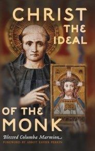 Christ the Ideal of the Monk (Unabridged): SPIRITUAL CONFERENCES ON THE MONASTIC AND RELIGIOUS LIFE