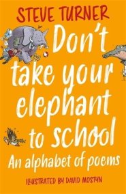 Don`t Take Your Elephant to School – An Alphabet of Poems