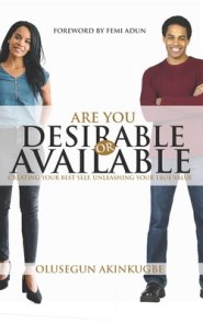 Are You Desirable or Available: Creating Your Best Self, Unleashing Your True Value