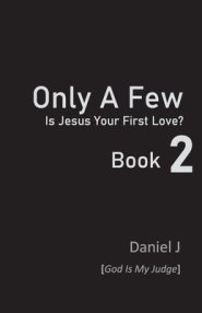 Only a Few : Is Jesus Your First Love? Book 2