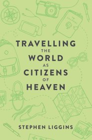 Travelling the World as Citizens of Heaven