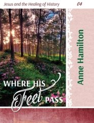 Where His Feet Pass: Jesus and the Healing of History 04