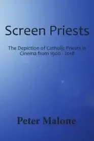 Screen Priests: The Depiction of Catholic Priests in Cinema, 1900-2018