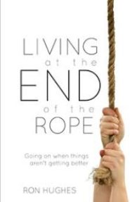 Living at the End of the Rope: Going on When Things Aren't Getting Better