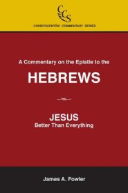 A Commentary on the Epistle to the Hebrews: JESUS: Better Than Everything