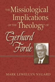 The Missiological Implications of the Theology of Gerhard Forde