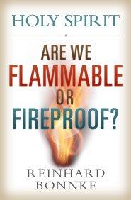 Holy Spirit: Are We Flammable Or Fireproof?