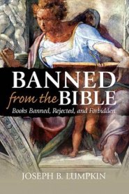 Banned from the Bible: Books Banned, Rejected, and Forbidden