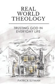 Real-World Theology: Trusting God in Everyday Life