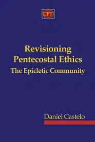 Revisioning Pentecostal Ethics - The Epicletic Community