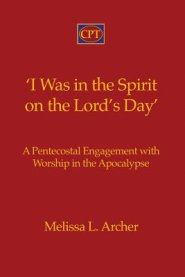 'I Was in the Spirit on the Lord's Day': A Pentecostal Engagement with Worship in the Apocalypse