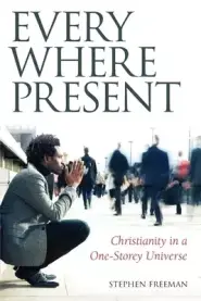 Everywhere Present: Christianity in a One-Storey Universe