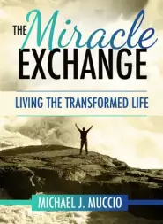 The Miracle Exchange: Living the Transformed Life