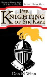 The Knighting of Sir Kaye: Sir Kaye the Boy Knight Book 1