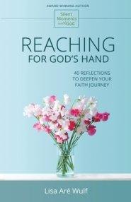 Reaching for God's Hand: 40 Reflections to Deepen Your Faith Journey