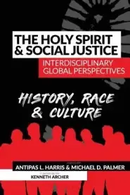 The Holy Spirit and Social Justice Interdisciplinary Global Perspectives: History, Race & Culture