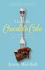 Death By Chocolate Cake: My Journey Through Obesity With Love