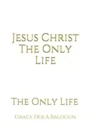 Jesus Christ The Only Life: The Only Life