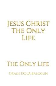 Jesus Christ The Only Life: The Only Life