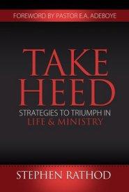 Take Heed: Strategies to Endure in Life and Ministry