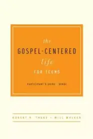 Gospel-Centered Life For Teens Participant's Guide, The